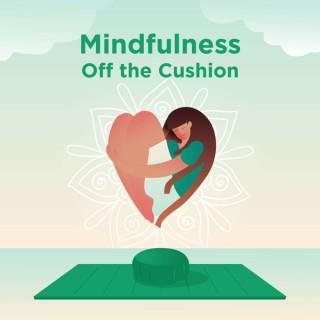 Mindfulness Off the Cushion