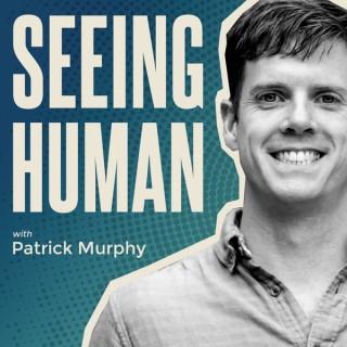 Seeing Human with Patrick Murphy