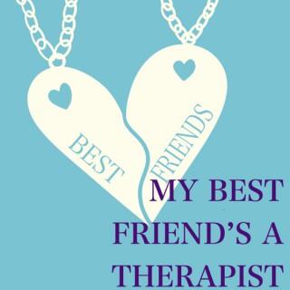 My Best Friend's A Therapist