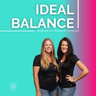 THE IDEAL BALANCE SHOW: Real talk, tips & coaching on everything fitness, family & finance.