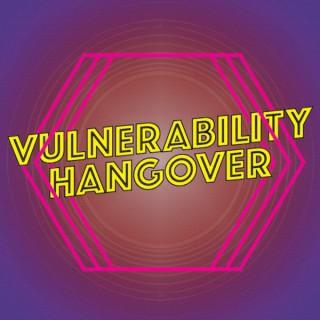 Vulnerability Hangover