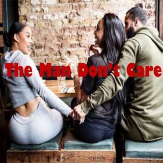 The Man Don't Care Podcast