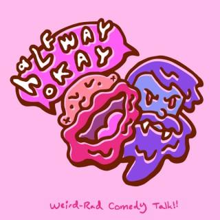 halfwayokay: Weird-Rad Comedy Talk