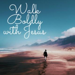 Walk Boldly With Jesus