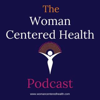 The Woman Centered Health Podcast