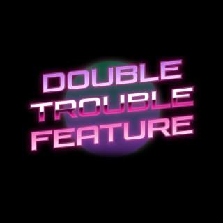 Double Trouble Feature