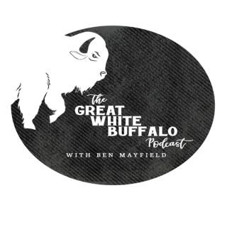 The Great White Buffalo Podcast with Ben Mayfield