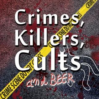 Crimes, Killers, Cults and Beer: A True Crime Podcast