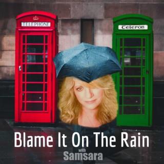 Blame It On The Rain Podcast