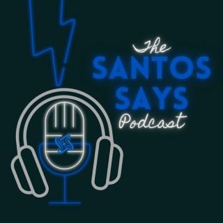 The Santos Says Podcast