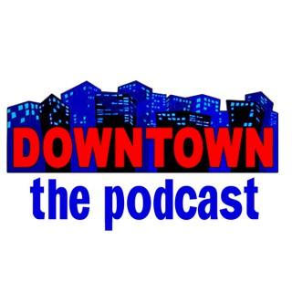 Downtown: The Podcast
