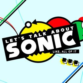 Let's Talk About Sonic! Like, All Of It.