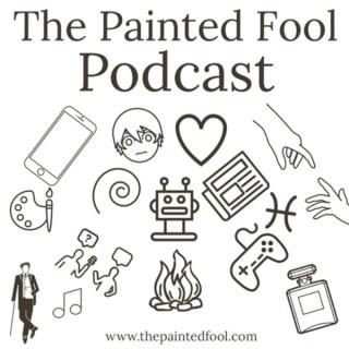 The Painted Fool Podcast