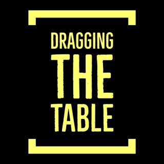 Dragging The Table