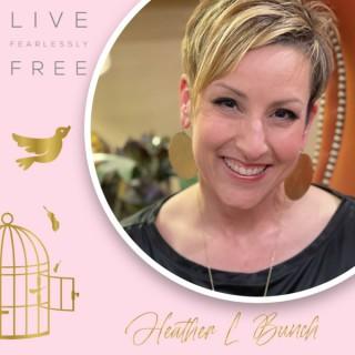 Living Fearlessly Free with Heather Bunch