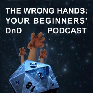 The Wrong Hands: Your Beginners' DnD Podcast