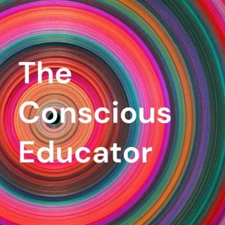 The Conscious Educator