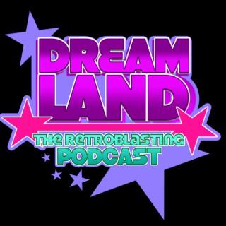 Dreamland: The RetroBlasting Podcast