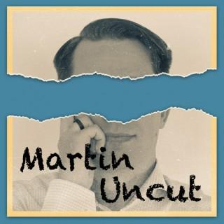 Martin Uncut