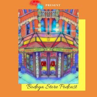 The Bodega Store Podcast