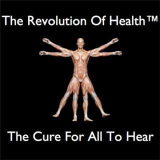 The Revolution Of Health™