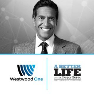 A Better Life with Dr. Sanjay Gupta