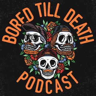 Bored Till Death Podcast