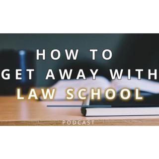 How to Get Away With Law School