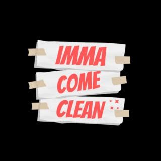 Imma Come Clean