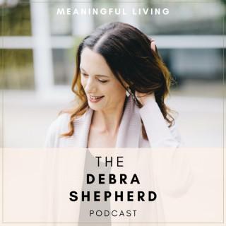 The Debra Shepherd Podcast | Meaningful Living