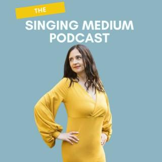 The Singing Medium Podcast