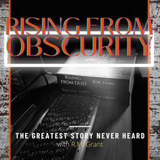 Rising from Obscurity: The Greatest Story Never Heard