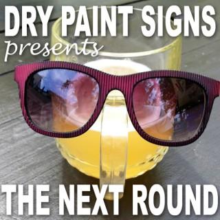 Dry Paint Signs Presents: The Next Round
