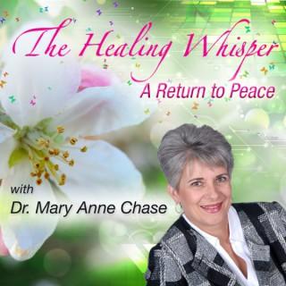 The Healing Whisper: A Return to Peace with host Dr. Mary Anne Chase
