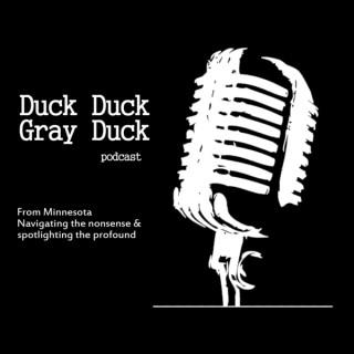 Duck Duck Gray Duck - A Minnesota Podcast