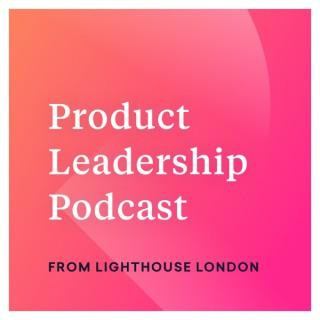 The Product Leadership Podcast from Lighthouse London