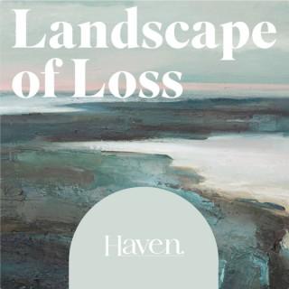 Landscape of Loss: Haven the Podcast