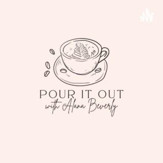 Pour It Out with Alana Beverly