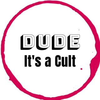 Dude It's a Cult