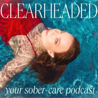 CLEARHEADED: your sober-care podcast