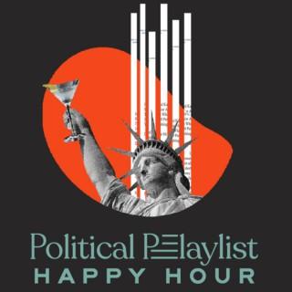 Political Playlist Happy Hour