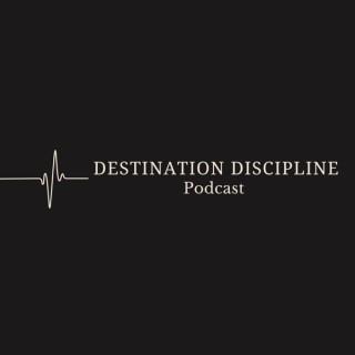 Destination Discipline Podcast