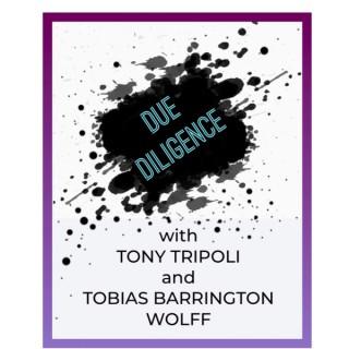 DUE DILIGENCE with TONY TRIPOLI and TOBIAS BARRINGTON WOLFF