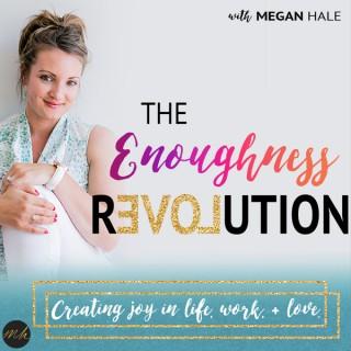 The Enoughness Revolution: Life, Work, + Love