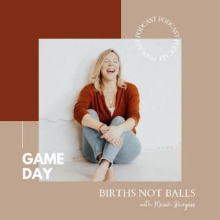 Game Day: Births Not Balls with Micah Burgess