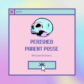 The Perished Parent Posse