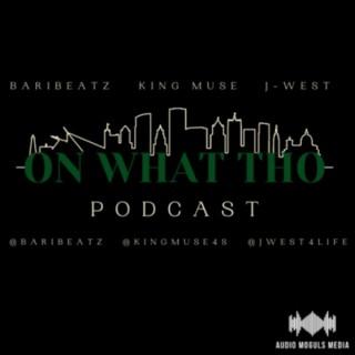 On What Tho Podcast