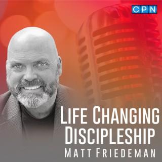 Life-Changing Discipleship with Matt Friedeman