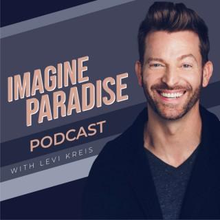 Imagine Paradise Podcast with Levi Kreis