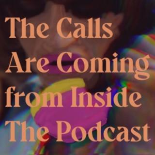The Calls Are Coming from Inside the Podcast